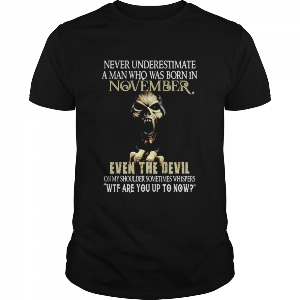 Never underestimate a man who was born in November shirt