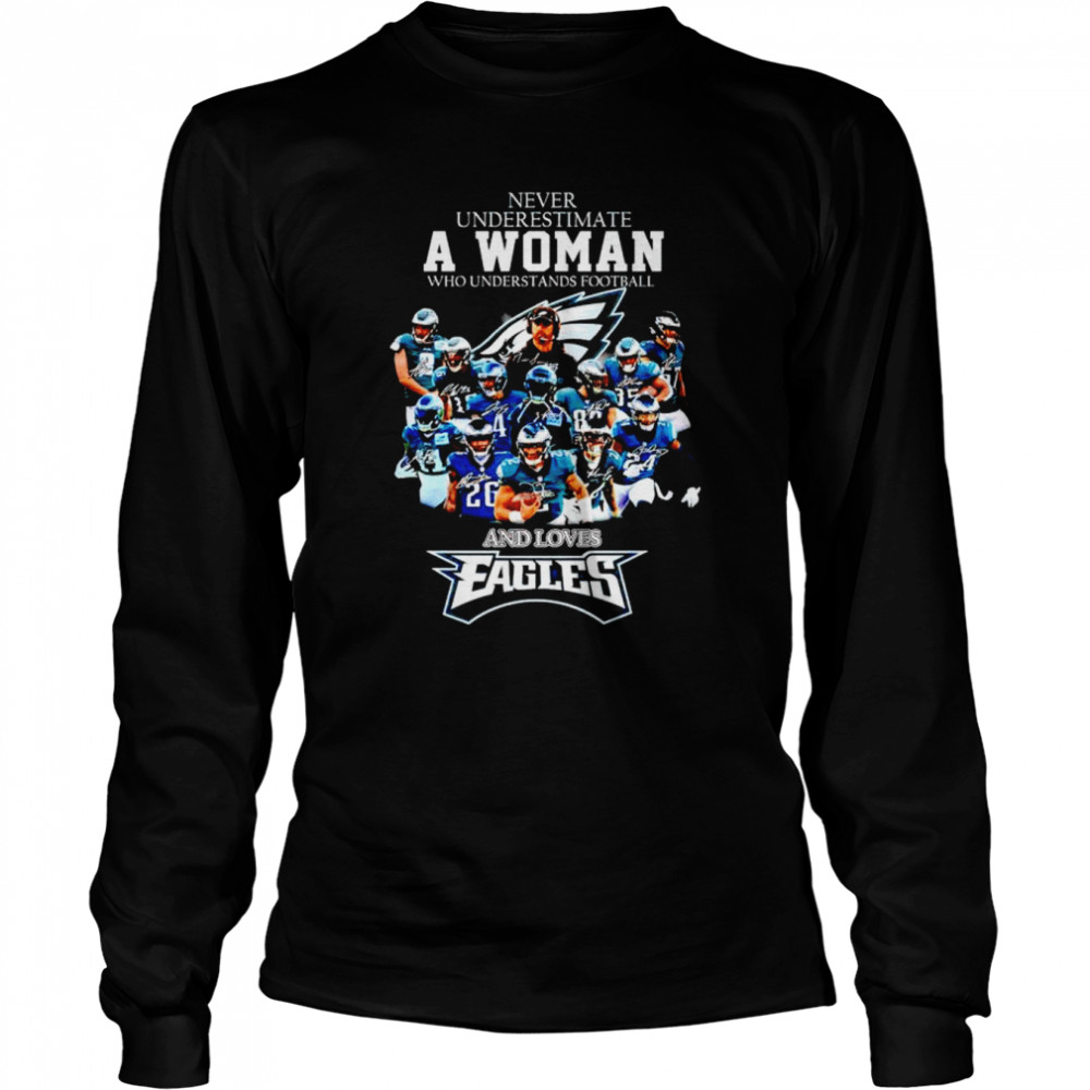 Never underestimate a woman who understands football and loves Eagles shirt Long Sleeved T-shirt
