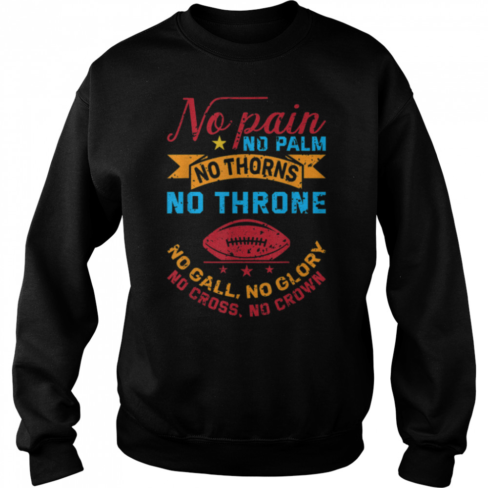 No Pain No Palms No Thorns No Thrones Football Coach Gifts T- B0B7SNCQV7 Unisex Sweatshirt