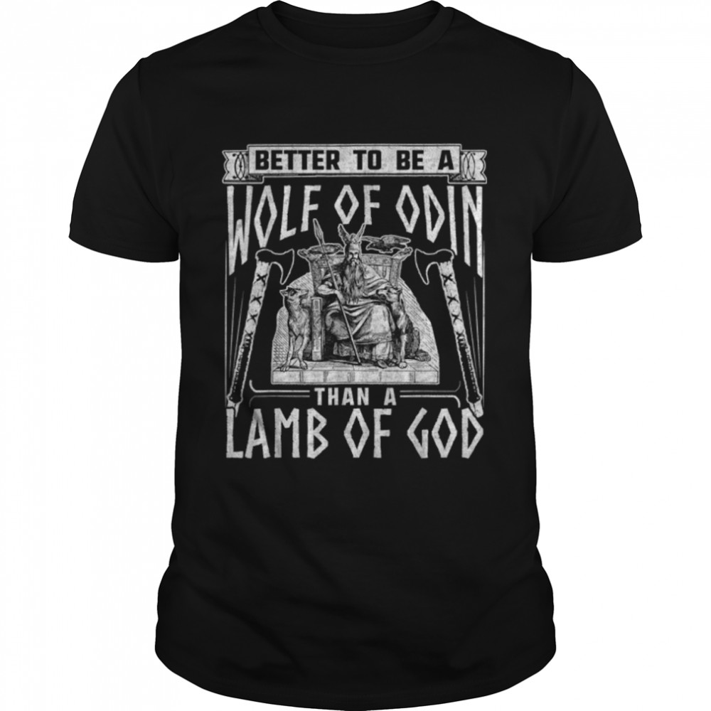 Norse Mythology Pagan Vikings Better To Be A Wolf Of Odin T-Shirt B0B4M71CYR