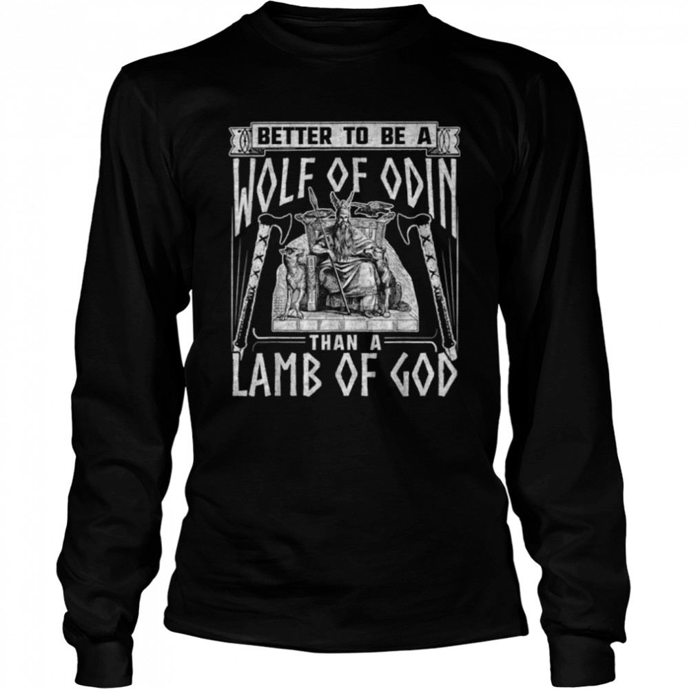 Norse Mythology Pagan Vikings Better To Be A Wolf Of Odin T- B0B4M71CYR Long Sleeved T-shirt