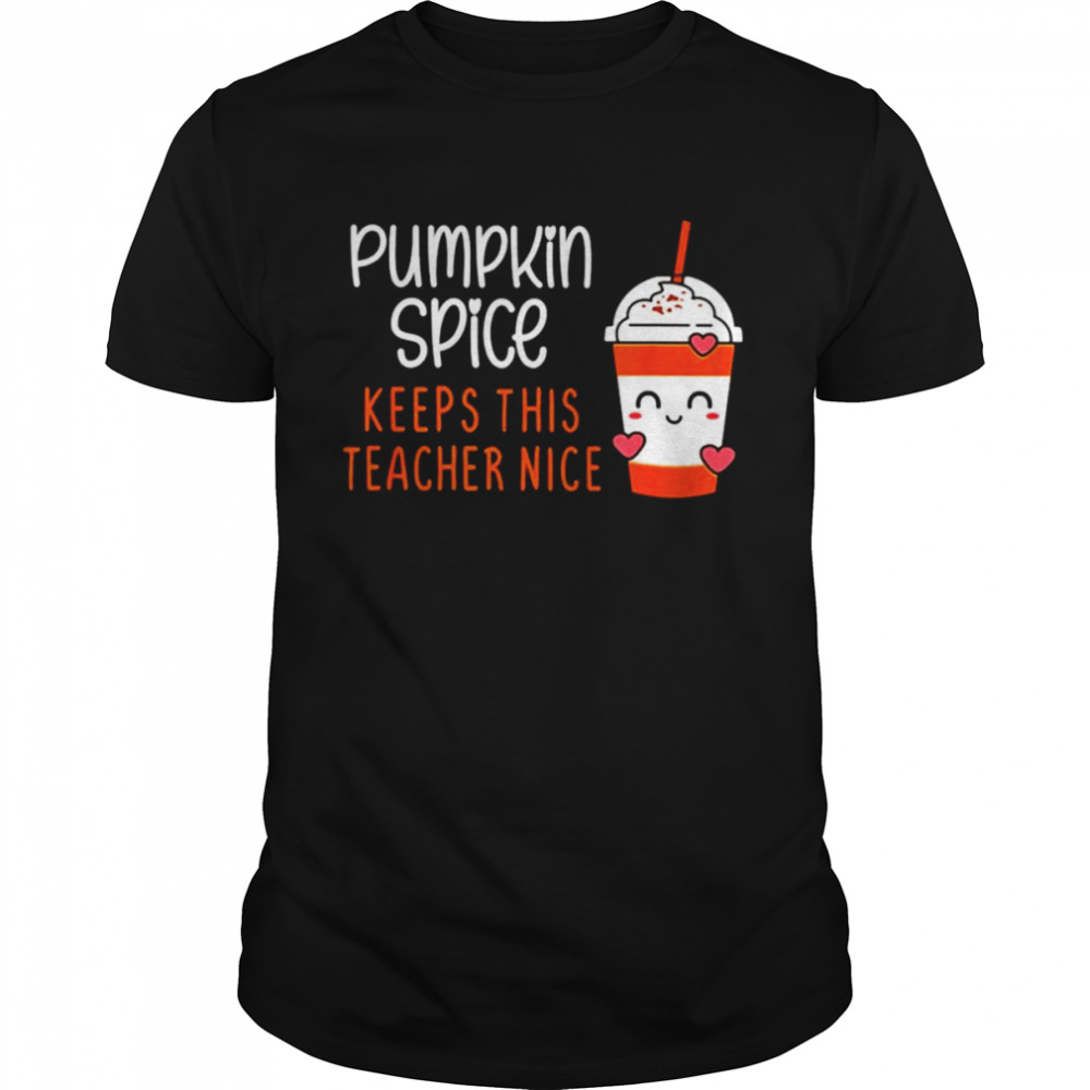 Pumpkin spice keeps this teacher nice shirt Classic Men's T-shirt