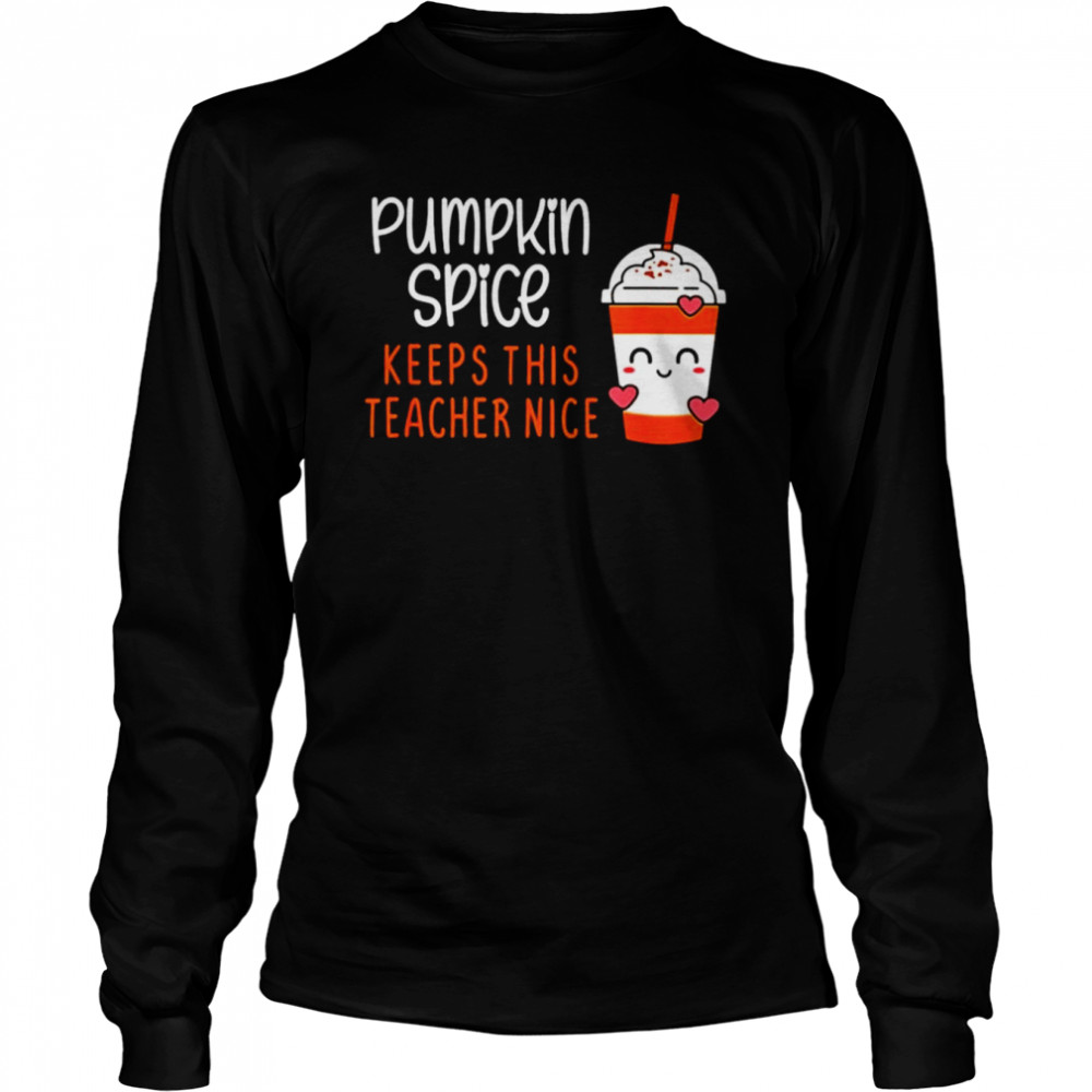 Pumpkin spice keeps this teacher nice shirt Long Sleeved T-shirt