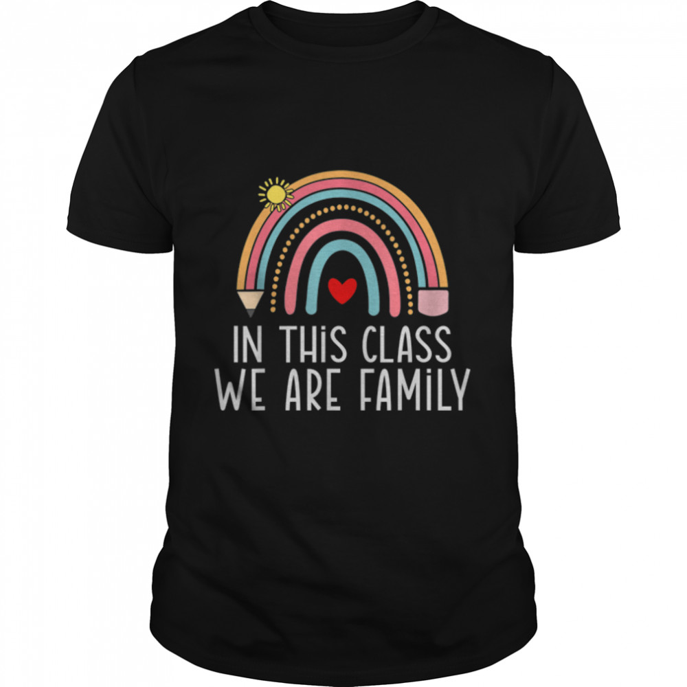 Rainbow Back to School Teacher, In This Class We are Family T-Shirt B0BFD7K9LQ