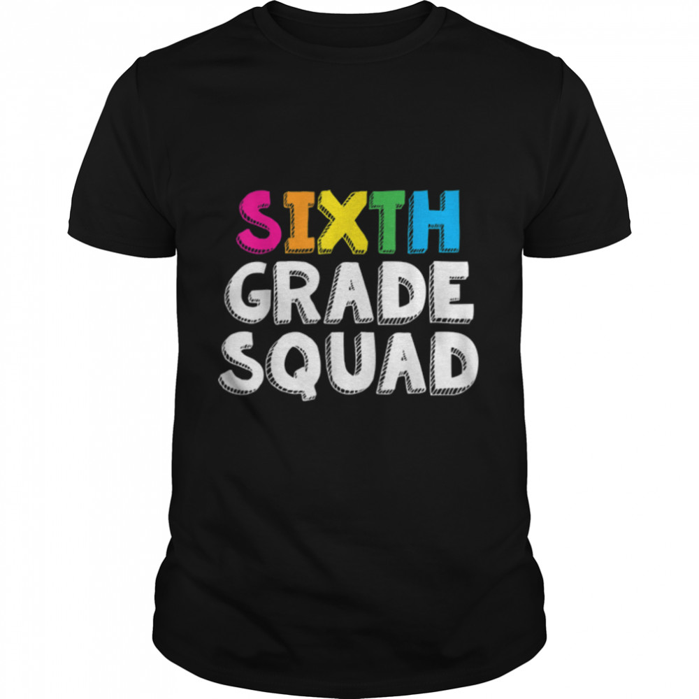 Sixth Grade Squad Classic T-Shirt T-Shirt B0BFD1TR7K