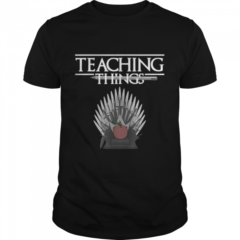 Teaching Things Teacher Back To School Student Learn Throne T-Shirt B0B9NQ8NZ1