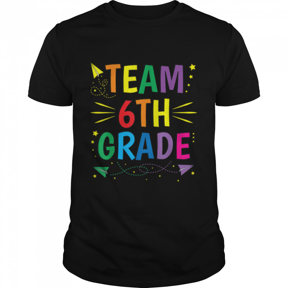 Team. 6th Grade Sixth First Day of School Classic T-Shirt B0BFDJ8BNQ