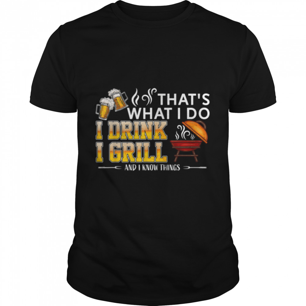 That's What I Do I Grill And I Know Things Funny T-Shirt B0BC1BZQ3V