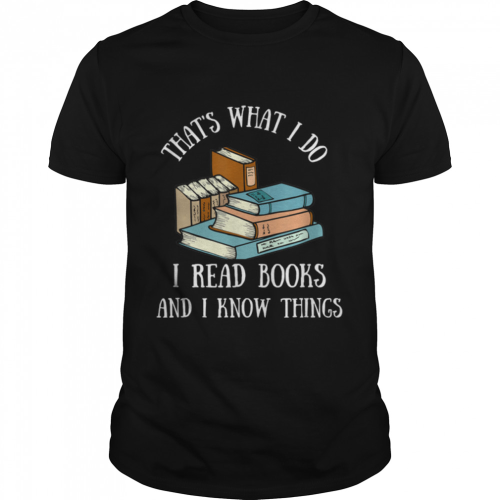 That's What I Do I Read Books, Reading Books T-Shirt B0B9RL6T8C
