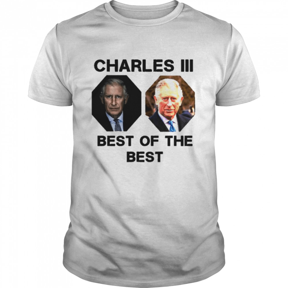 The Best Of The Best King Charles III UK shirt