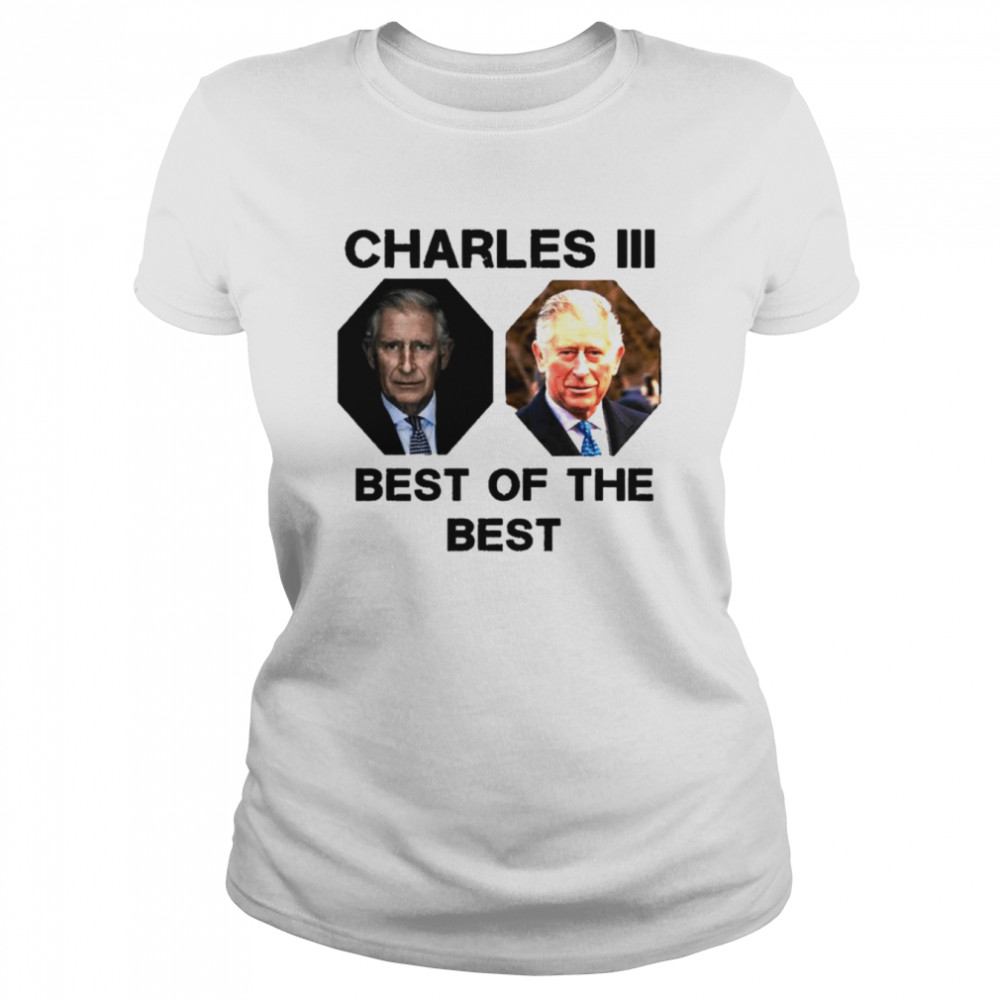 The Best Of The Best King Charles III UK shirt Classic Women's T-shirt