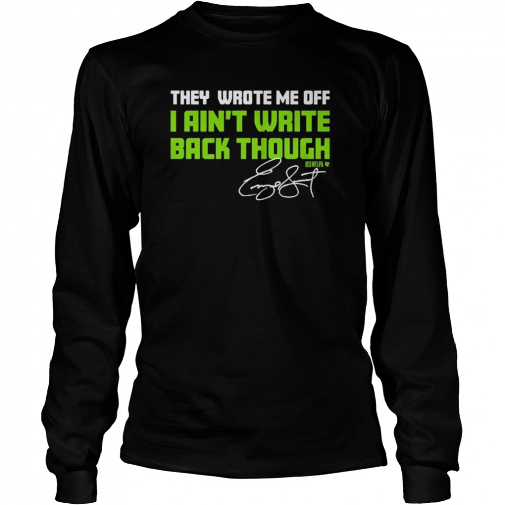 They Wrote Me Off I Aint Write Back Though  Long Sleeved T-shirt