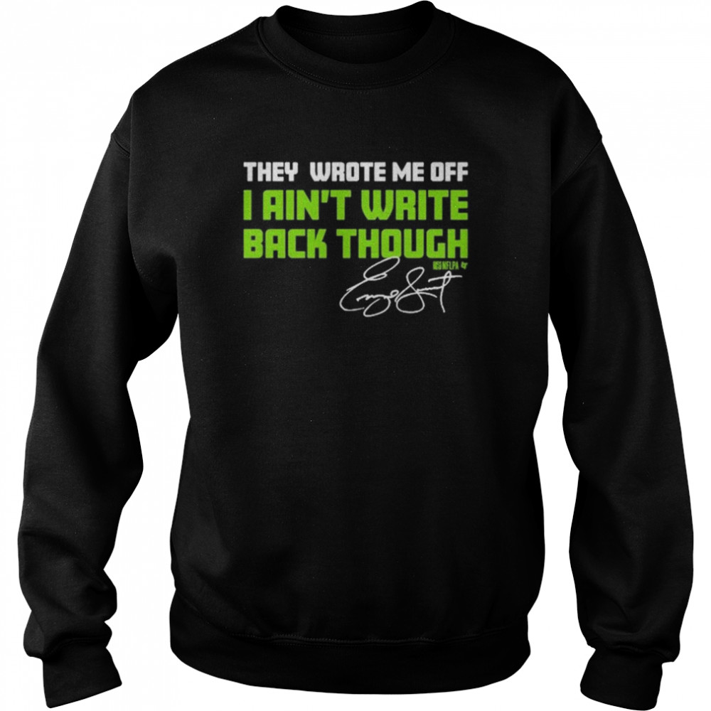 They Wrote Me Off I Aint Write Back Though  Unisex Sweatshirt