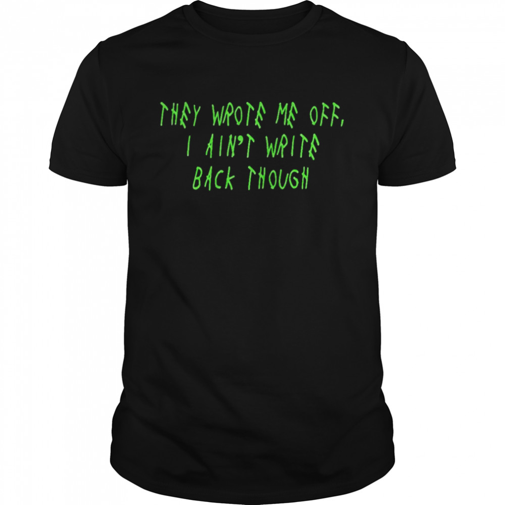 They wrote me off i ain’t write back though Seattle Seahawks shirt Classic Men's T-shirt