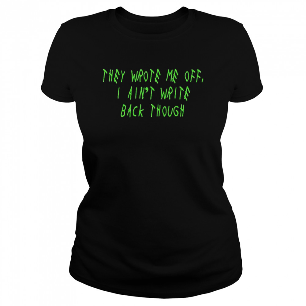 They wrote me off i ain’t write back though Seattle Seahawks shirt Classic Women's T-shirt