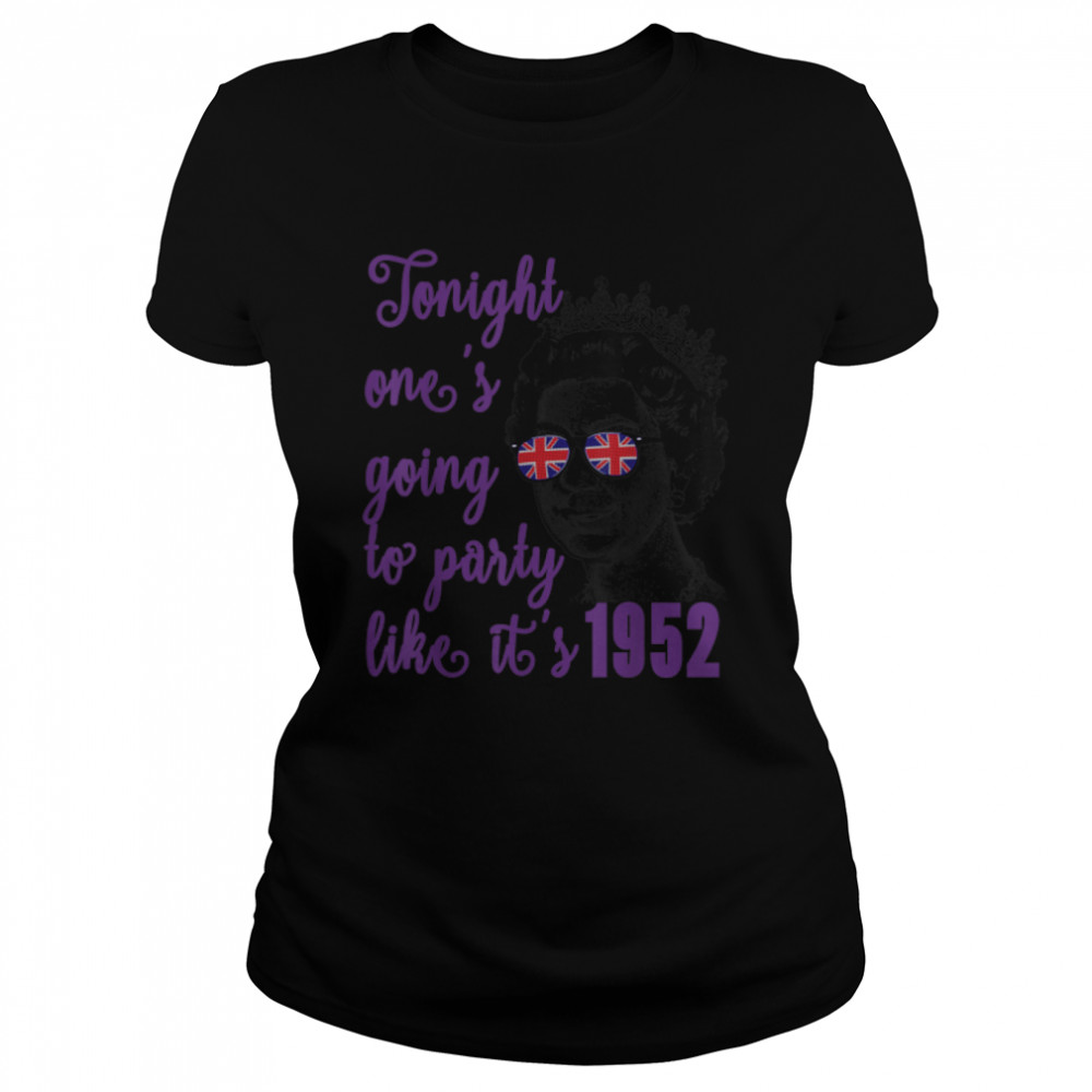 Tonight One's Going To Party Like It's 1952. Queen Jubilee T- B09ZLSP7T9 Classic Women's T-shirt
