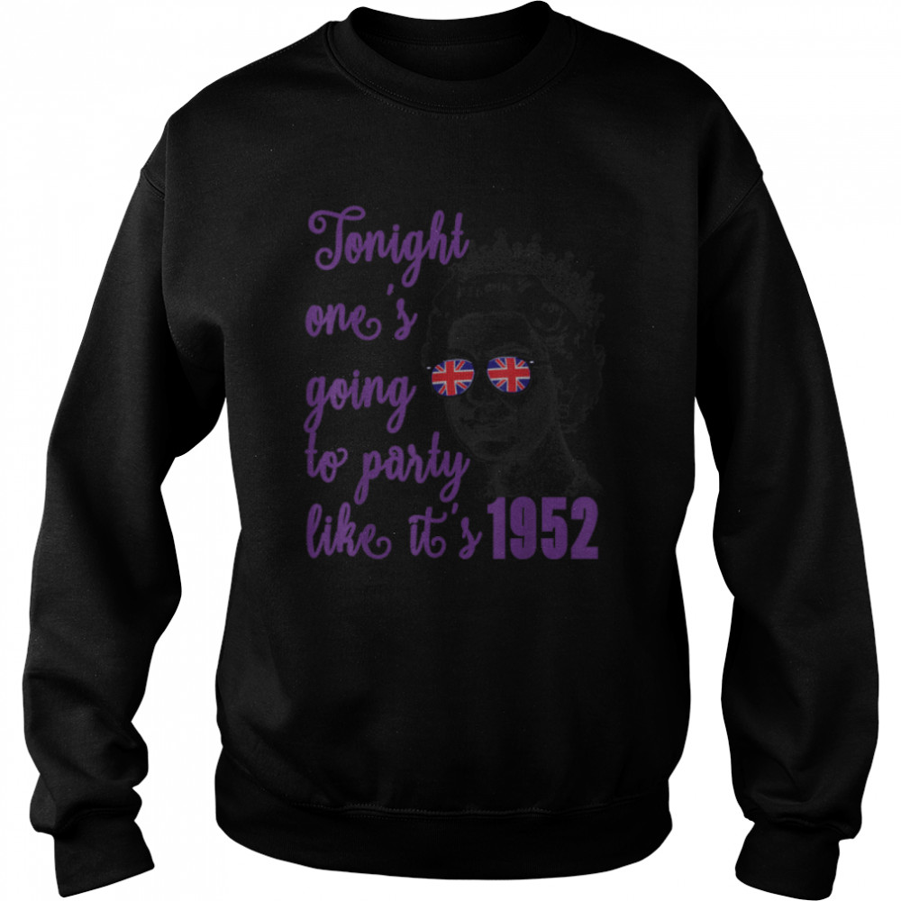 Tonight One's Going To Party Like It's 1952. Queen Jubilee T- B09ZLSP7T9 Unisex Sweatshirt
