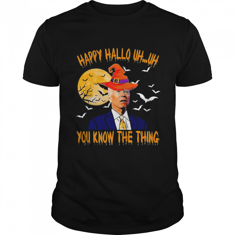 Biden Witch Happy Halloween 2022 Uh Uh You Know The Thing shirt