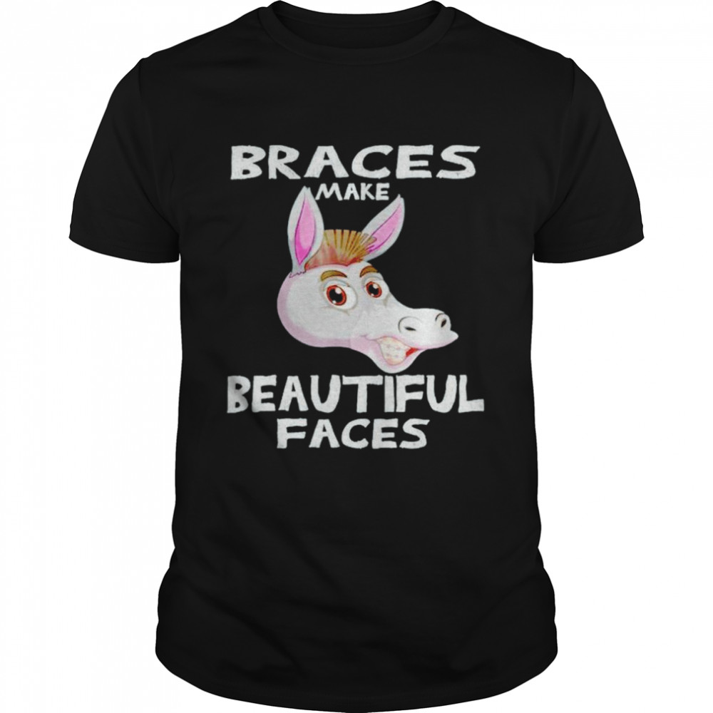 Braces make beautiful faces shirt
