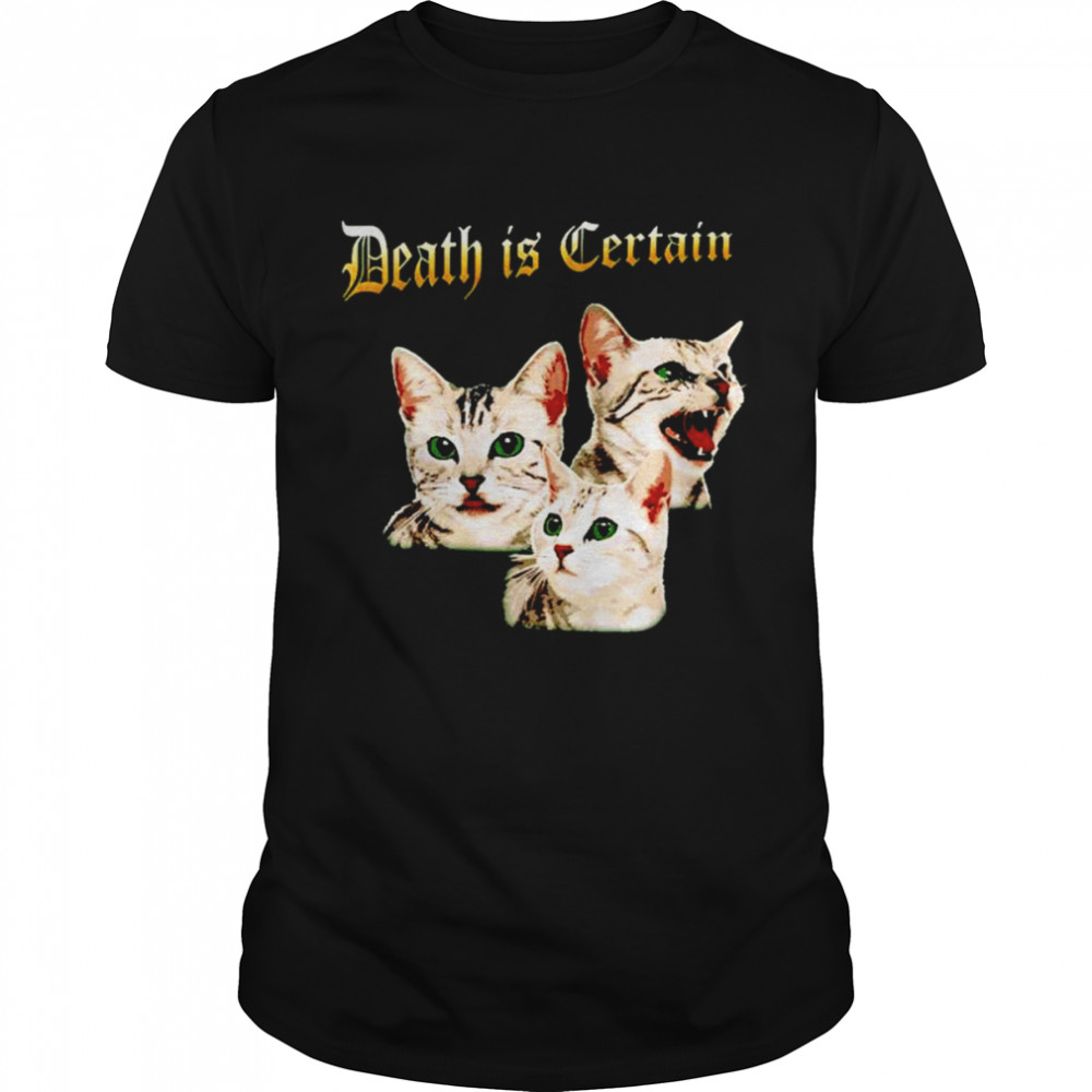 Cats death is certain shirt