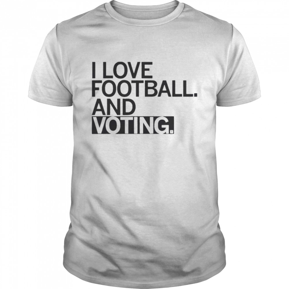 I love football and voting shirt