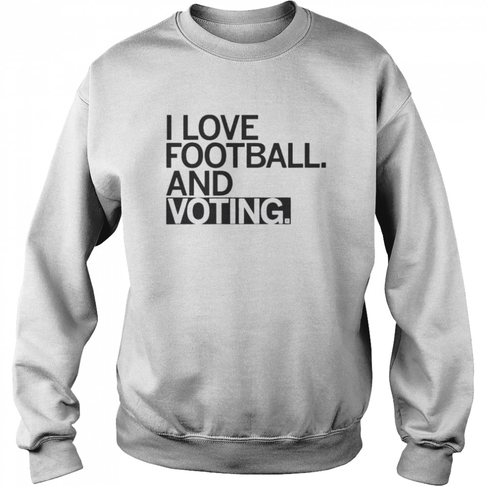 I love football and voting shirt Unisex Sweatshirt