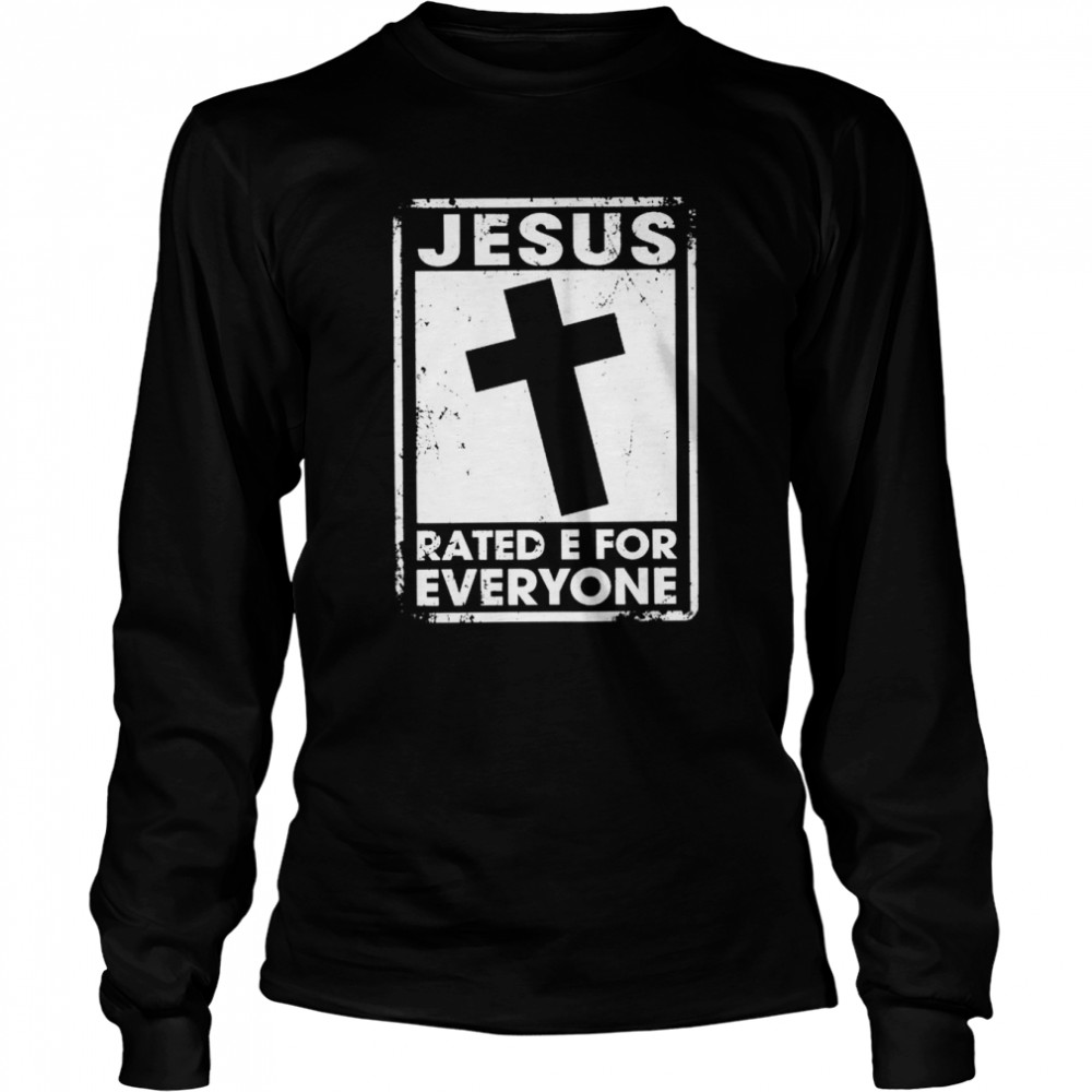 Jesus rated e for everyone shirt Long Sleeved T-shirt