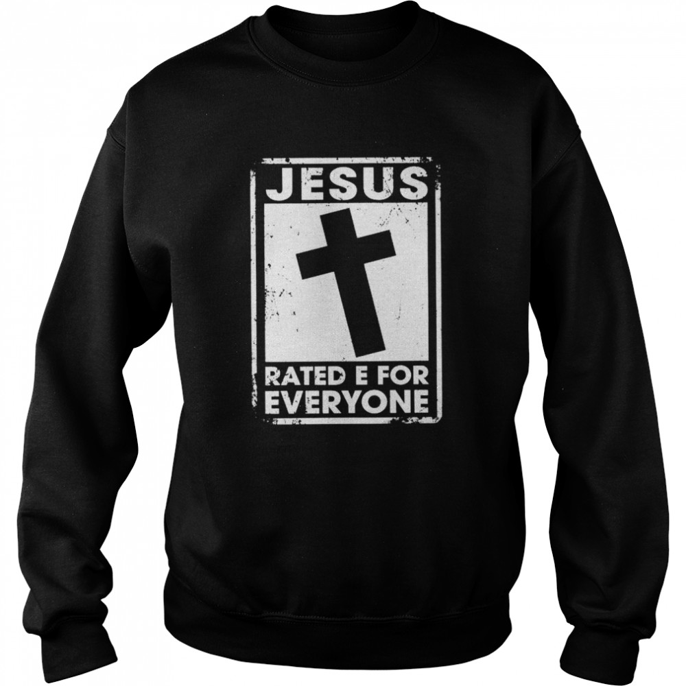 Jesus rated e for everyone shirt Unisex Sweatshirt