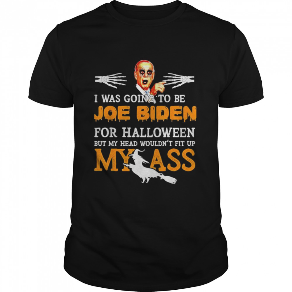 Joe Biden For Halloween My ass shirt