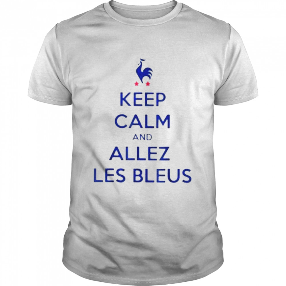 Keep caln and allew les bleus shirt
