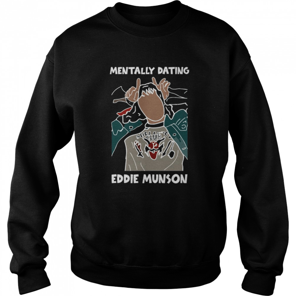 Mentally Dating Eddie Munson 2022 Stranger Things shirt Unisex Sweatshirt