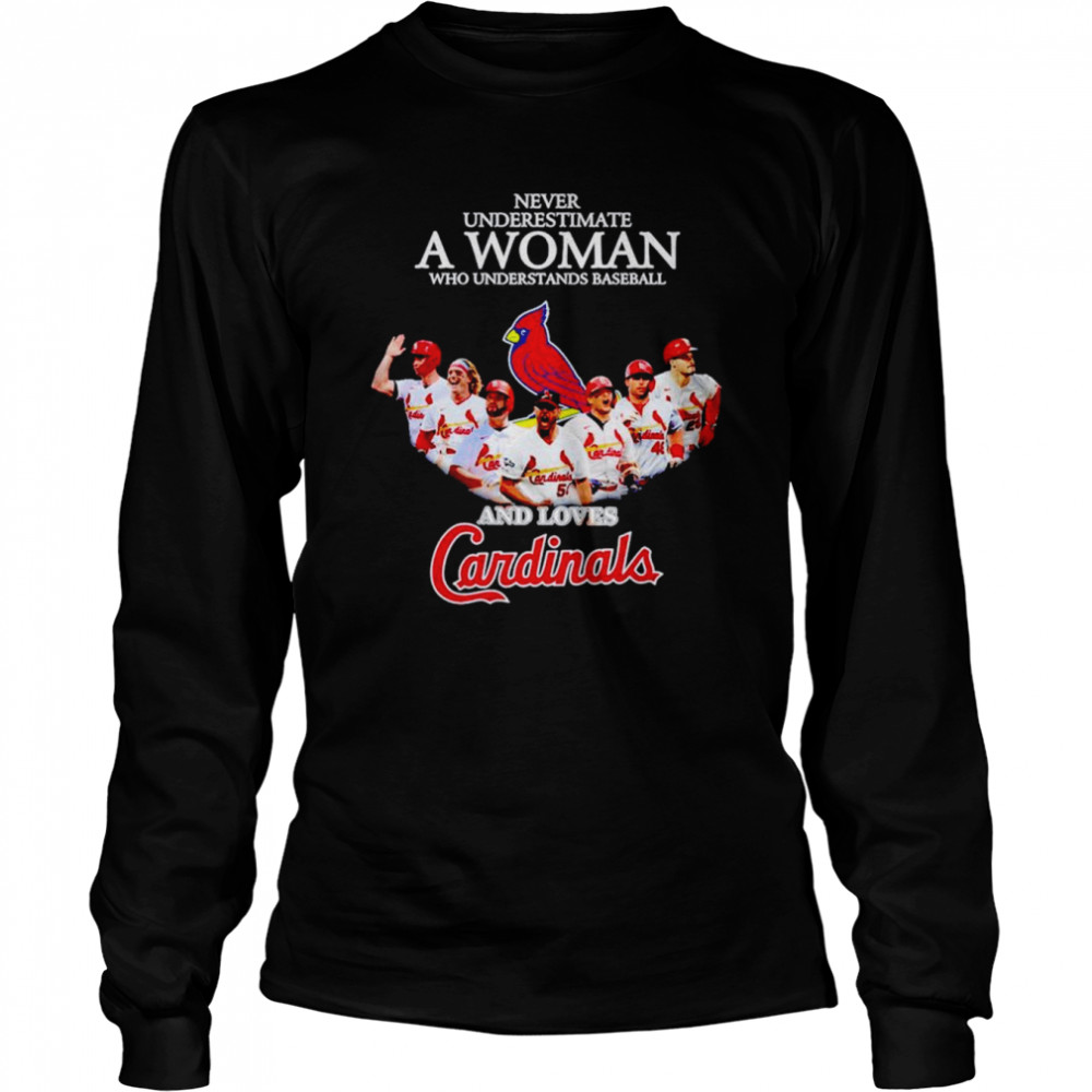 Never underestimate a woman who understands baseball and loves Cardinals shirt Long Sleeved T-shirt