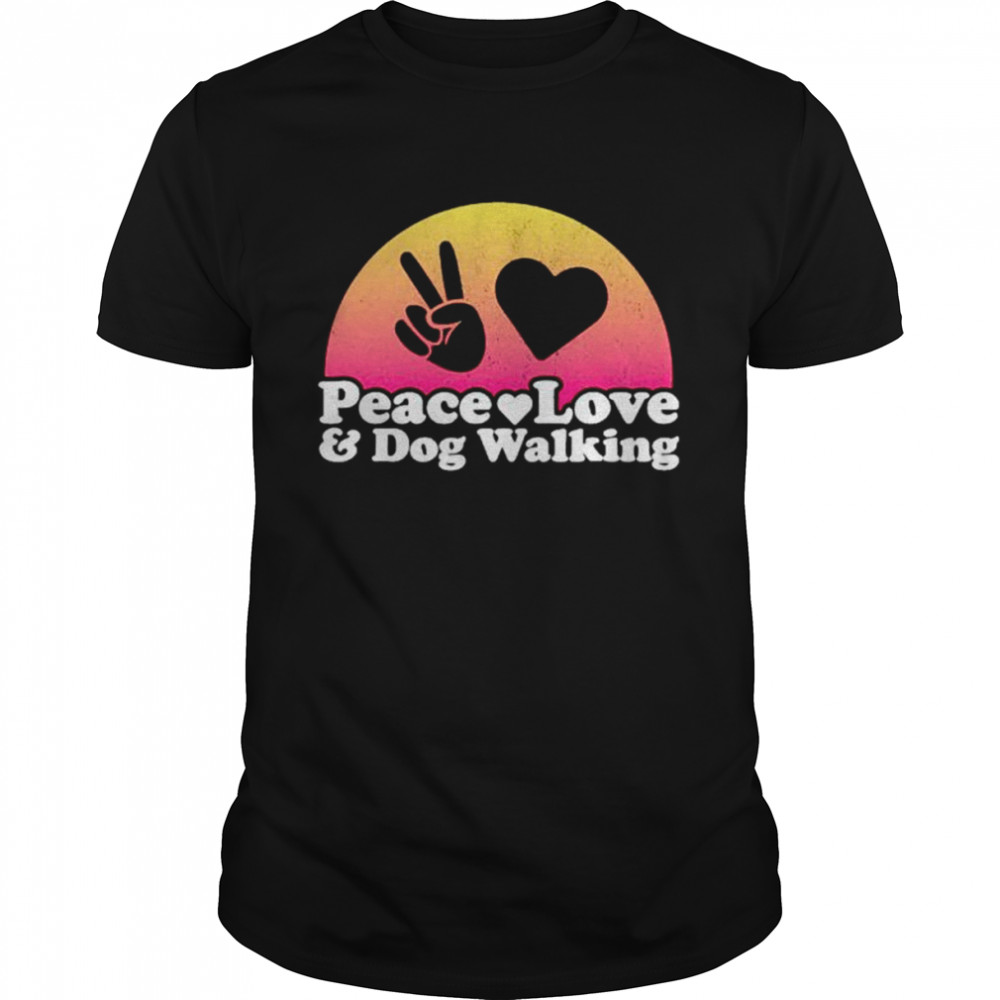 Peace love and dog walking dog walker shirt