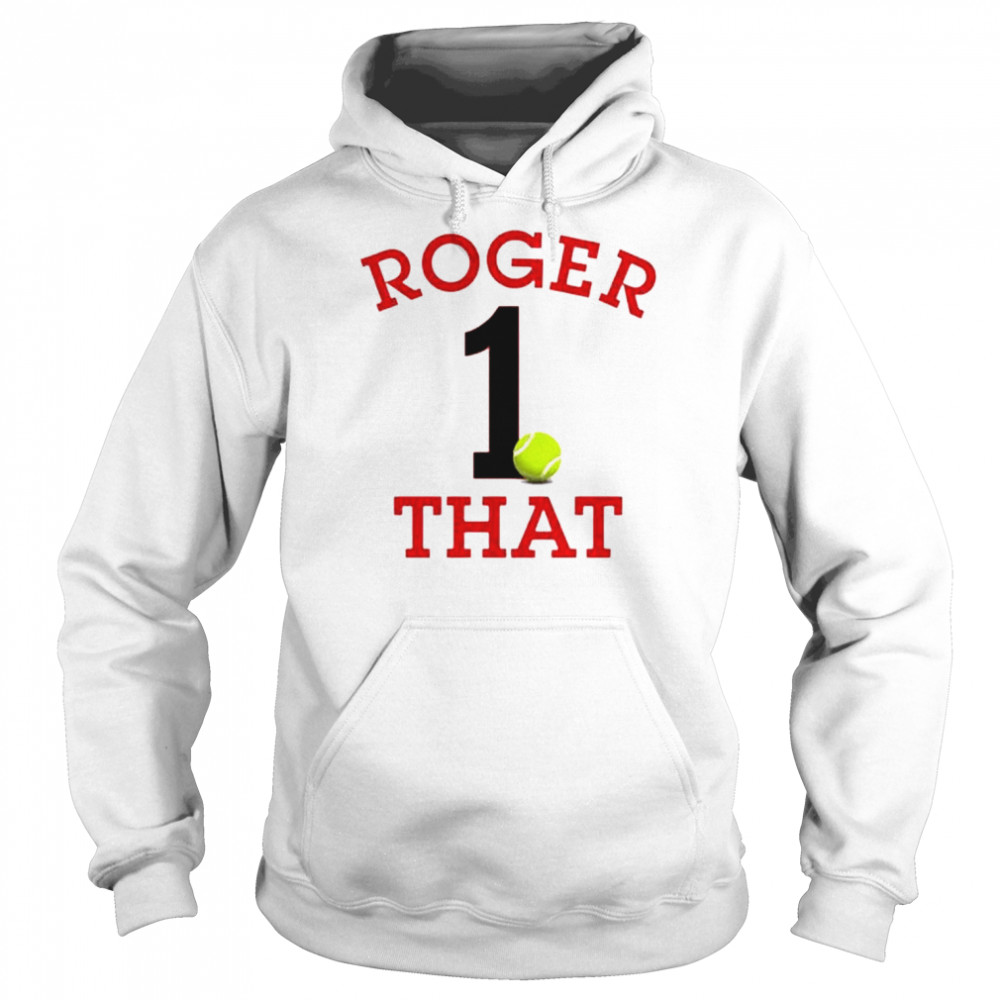 Roger that the number 1 player in the world shirt Unisex Hoodie