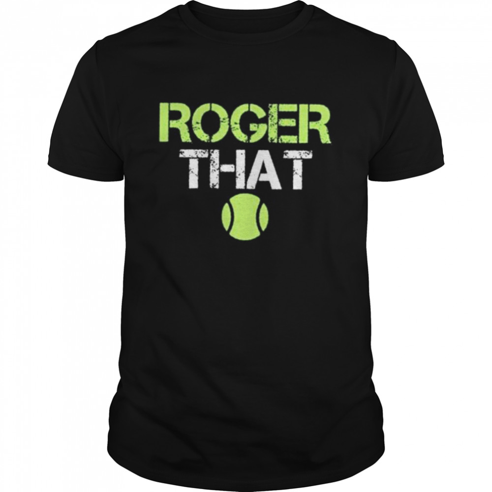 Roger that times tennis legend roger federer announces retirement 2022 shirt Classic Men's T-shirt
