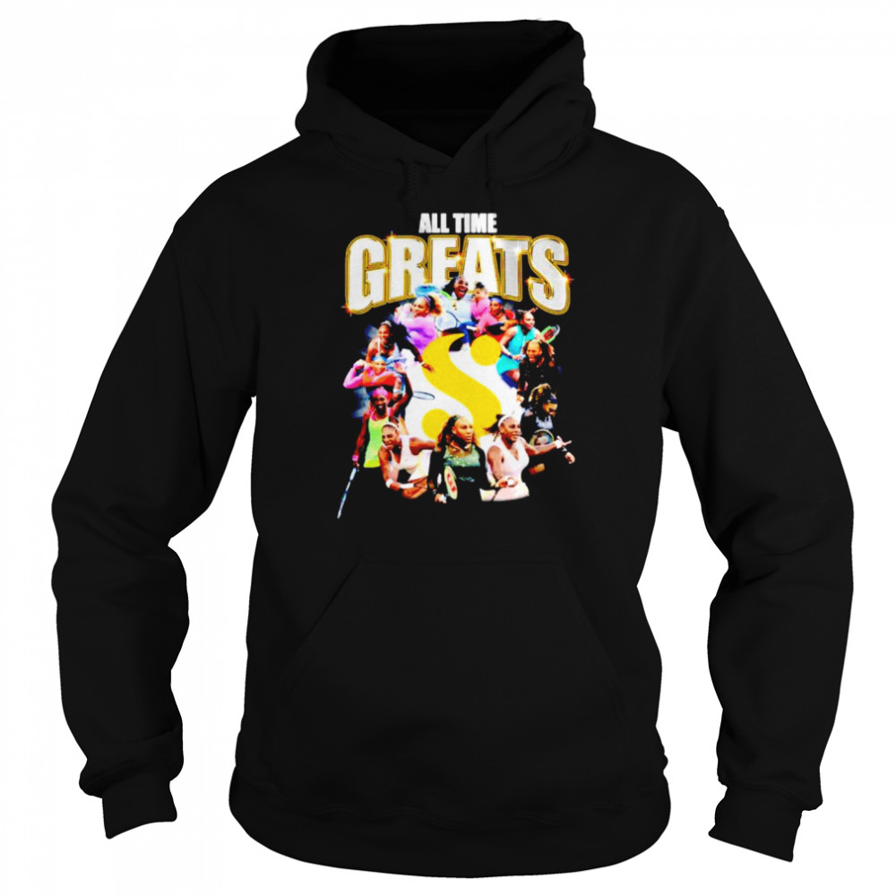 Serena Williams all time greats shirt Unisex Hoodie