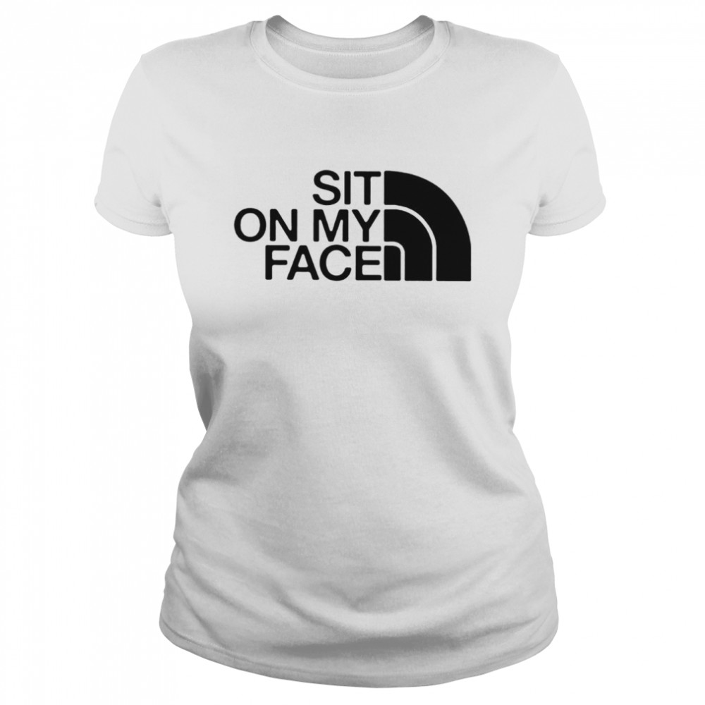 Sit on my face North Face Logo shirt Classic Women's T-shirt