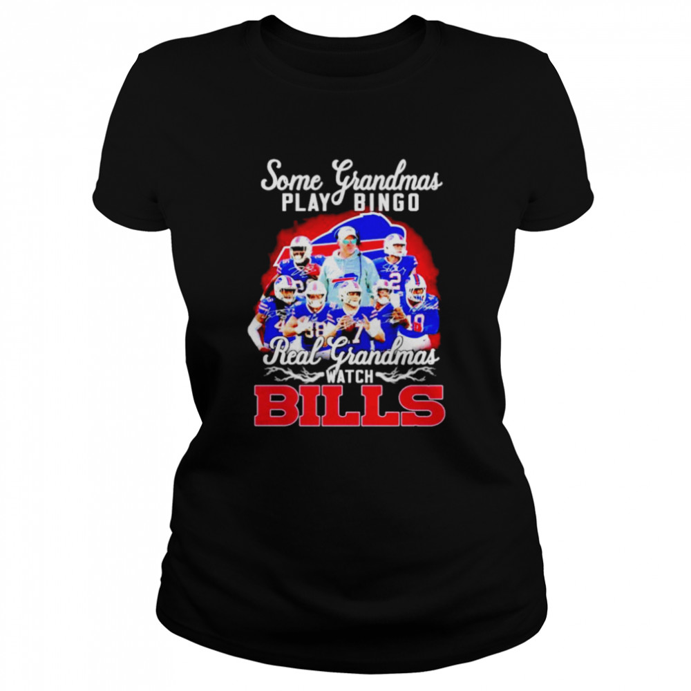 Some grandmas play bingo real grandmas watch Bills signatures shirt Classic Women's T-shirt