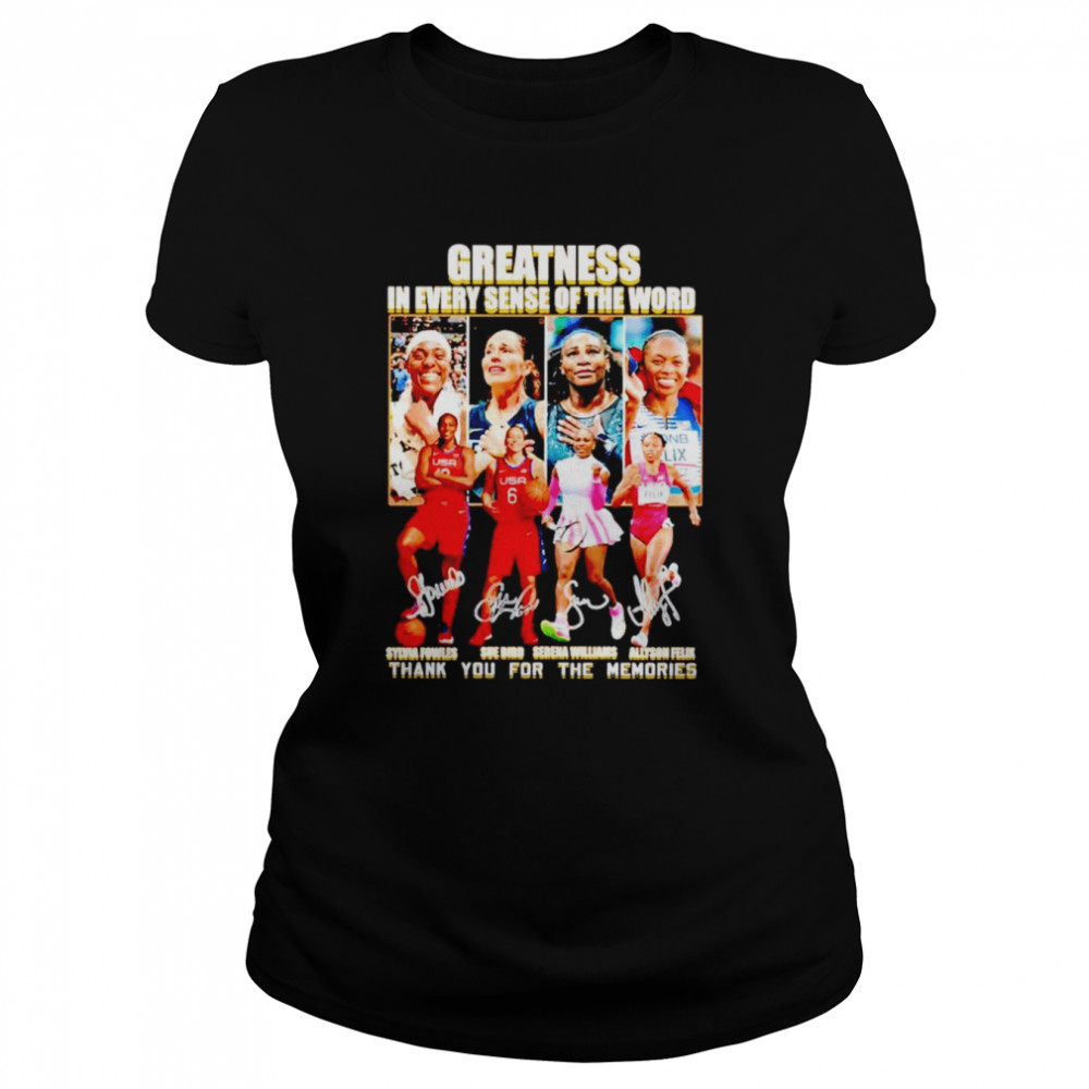 Sylvia Fowles Sue Bird Serena Williams Allyson Felix greatness in every sense of the word signatures shirt Classic Women's T-shirt