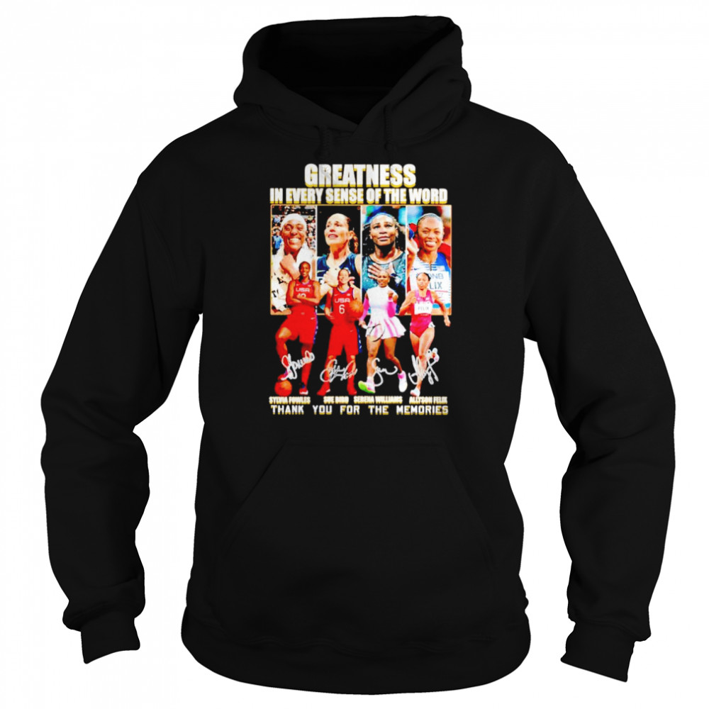 Sylvia Fowles Sue Bird Serena Williams Allyson Felix greatness in every sense of the word signatures shirt Unisex Hoodie