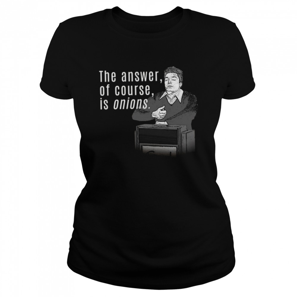 The Answer Of Course Is Onions shirt Classic Women's T-shirt
