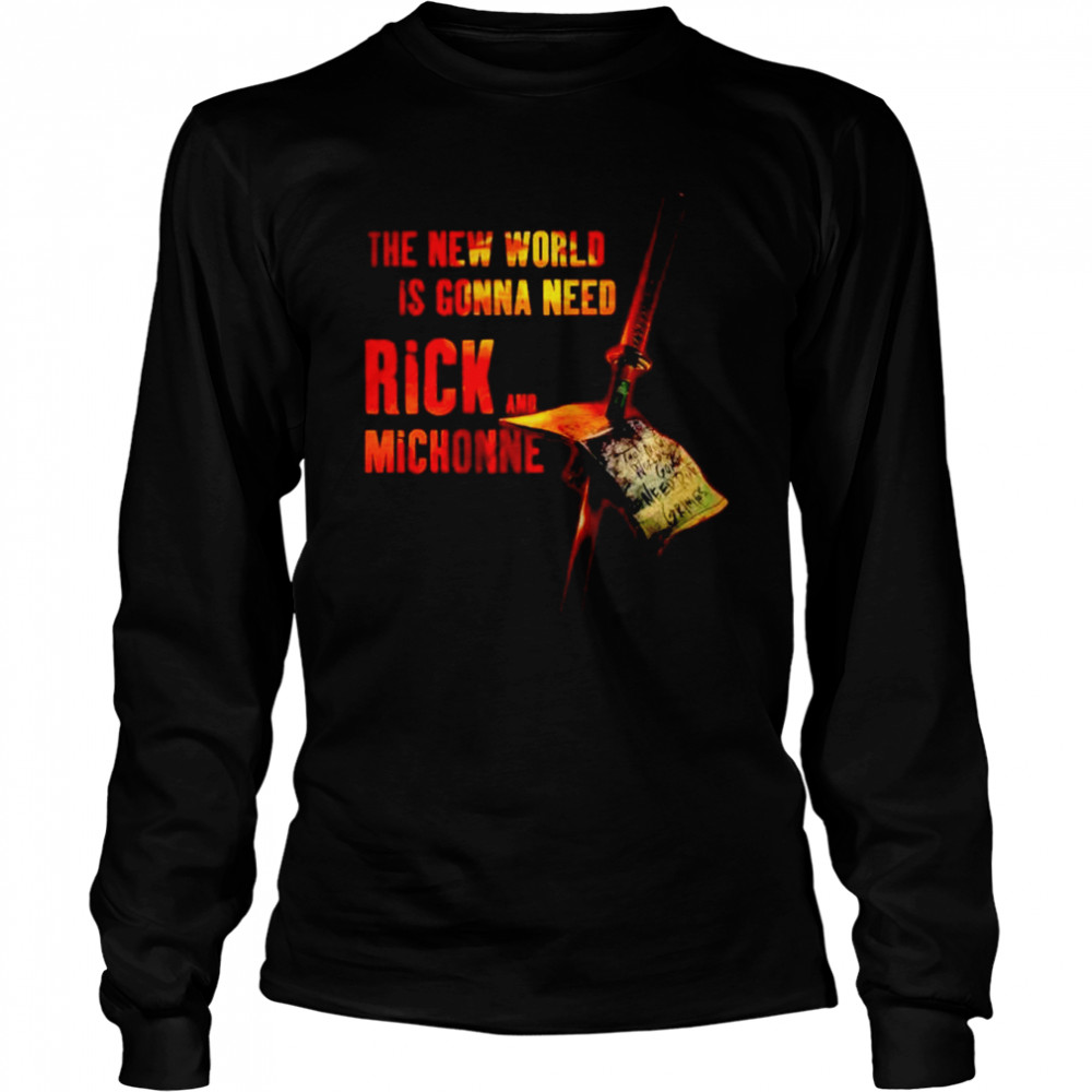 The new world is gonna need Rick and Michonne shirt Long Sleeved T-shirt