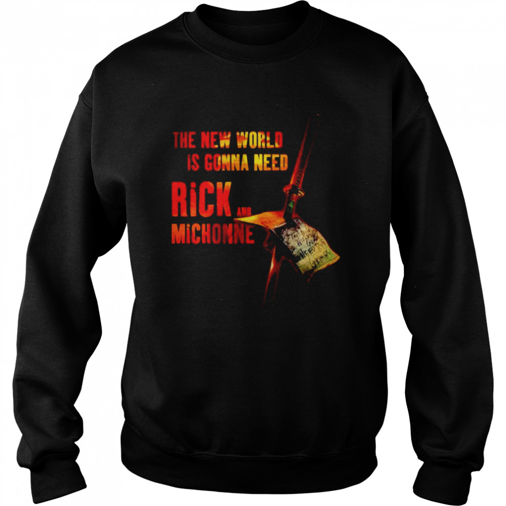 The new world is gonna need Rick and Michonne shirt Unisex Sweatshirt
