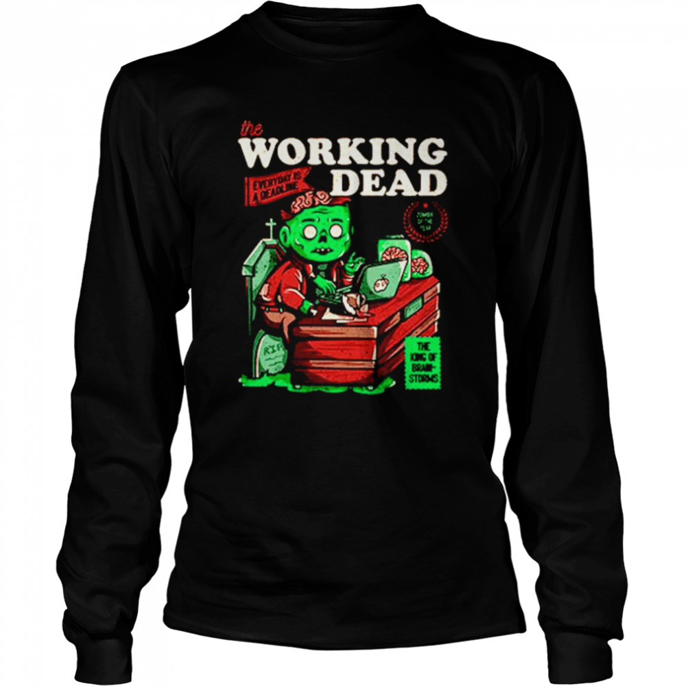 The working dead everyday is a deadline shirt Long Sleeved T-shirt