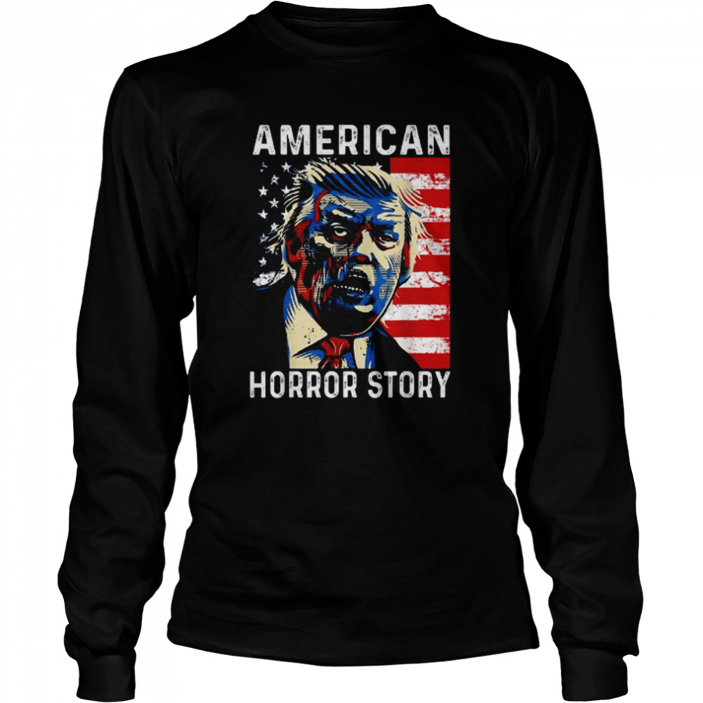 Anti Trump Horror Story Americas Hated Dude shirt Long Sleeved T-shirt