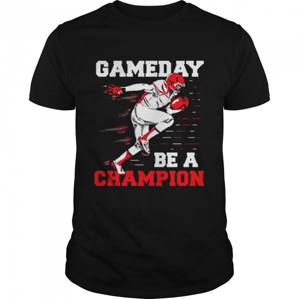 Be A Champion Uga Gameday shirt