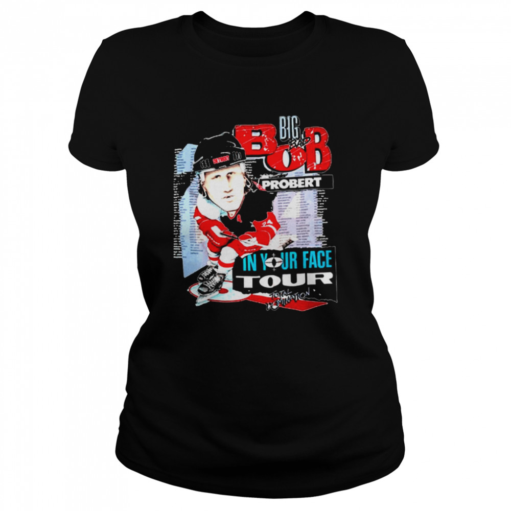 Big Bob Probert 2 In Your Face Tour shirt Classic Women's T-shirt