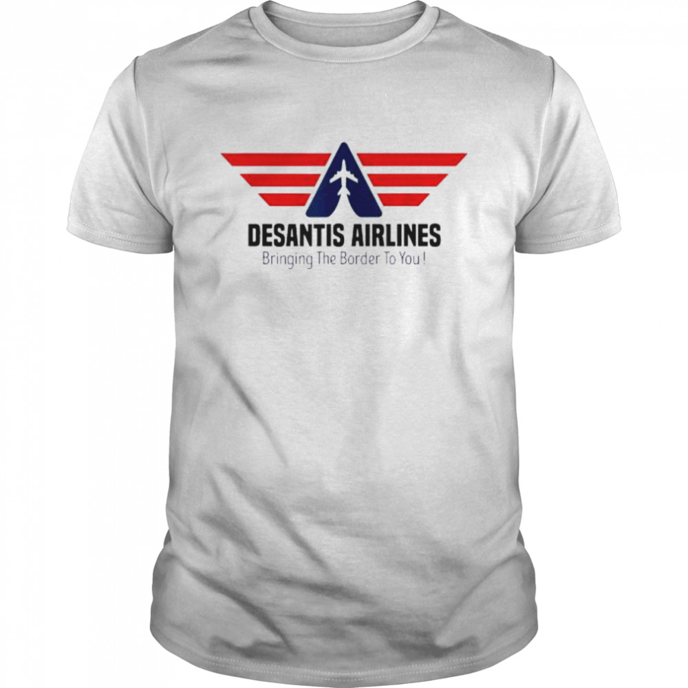 Bringing The Border To You – DeSantis Airlines 2022 Tee Shirt