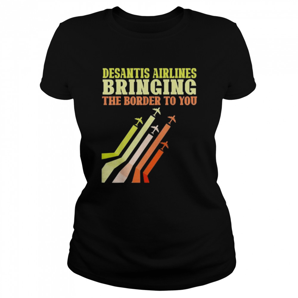Bringing the border to you desantis airlines shirt Classic Women's T-shirt