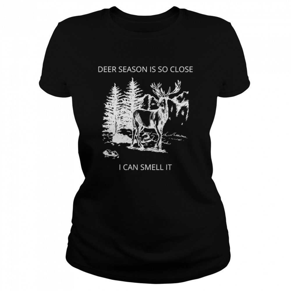 Deer Season Is So Close I Can Smell It Quote shirt Classic Women's T-shirt